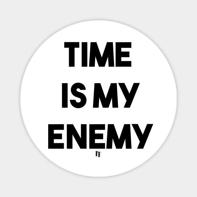 TIME IS MY ENEMY (b) Magnet by fontytees